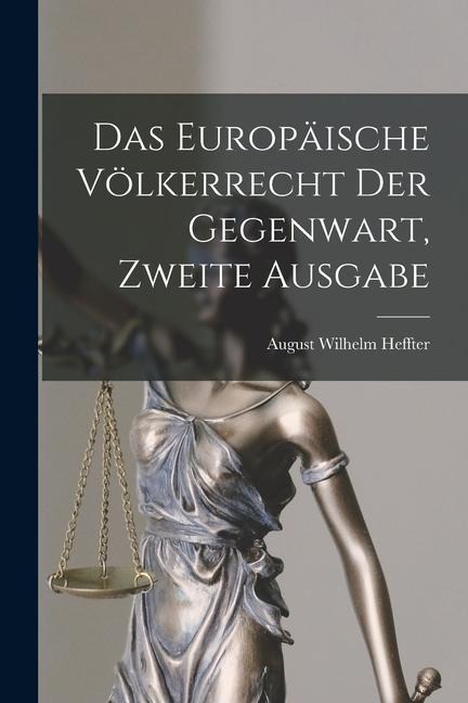 Das Europäische Völkerrecht der Gegenwart, zweite Ausgabe - August Wilhelm Heffter