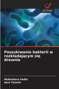 Cover-Bild zum Titel 'Poszukiwanie bakterii w rozk¿adaj¿cym si¿ drewnie' von 'Mubashara Sadia, Azra Yasmin'