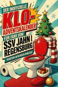 Cover-Bild zum Titel 'Der inoffizielle Klo-Adventskalender für Fans vom SSV Jahn Regensburg' von 'Alexander Schmied'