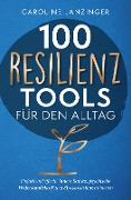 Cover-Bild zum Titel '100 Resilienz Tools für den Alltag | Einfach und effektiv innere Stärke, psychische Widerstandskraft und Stressresistenz trainieren' von 'Caroline Lanzinger'