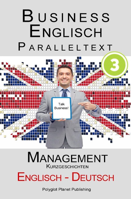 Business Englisch - Paralleltext - Management (Kurzgeschichten) Englisch - Deutsch - Polyglot Planet Publishing