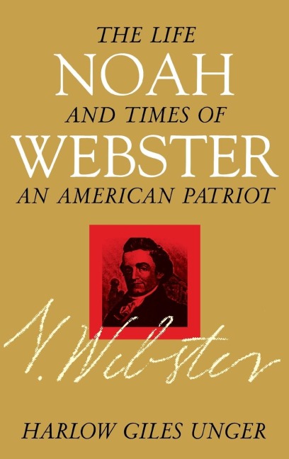Noah Webster - Harlow Giles Unger