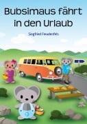 Cover-Bild zum Titel 'Bubsimaus fährt in den Urlaub' von 'Siegfried Freudenfels'
