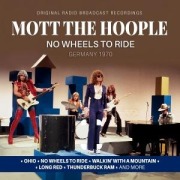 Cover-Bild zum Titel 'No Wheels To Ride/Germany 1970' von 'Mott The Hoople'