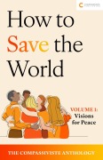 Cover-Bild zum Titel 'Visions for Peace (How to Save the World: The Compassiviste Anthology, #1)' von 'Compassiviste Authors' Collective'