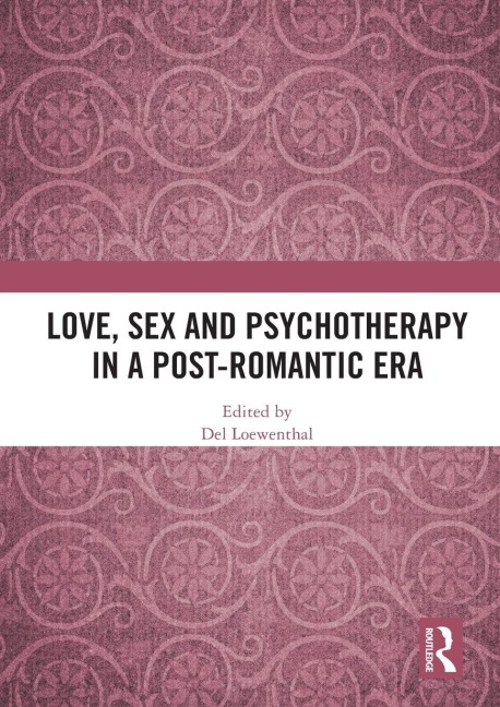 Love, Sex and Psychotherapy in a Post-Romantic Era - 