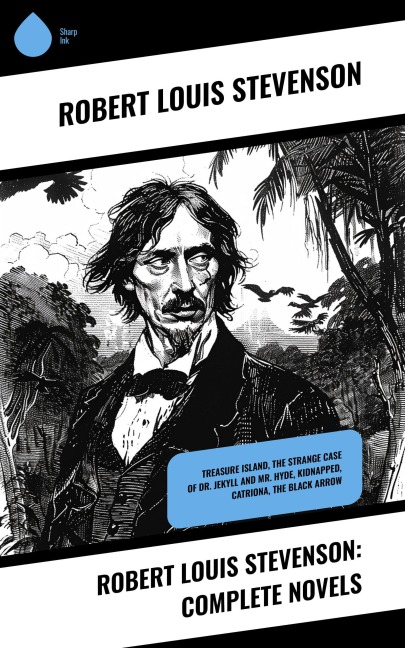 Robert Louis Stevenson: Complete Novels - Robert Louis Stevenson