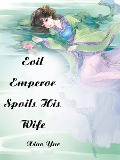Cover-Bild zum Titel 'Evil Emperor Spoils His Wife' von 'Xiao Yue'