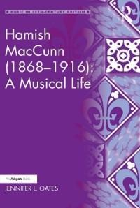 Hamish MacCunn (1868-1916): A Musical Life - Jennifer L. Oates