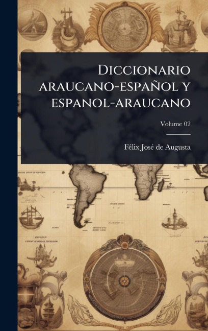 Diccionario araucano-español y espanol-araucano - Fã(c)LIX Josã(c) de Augusta