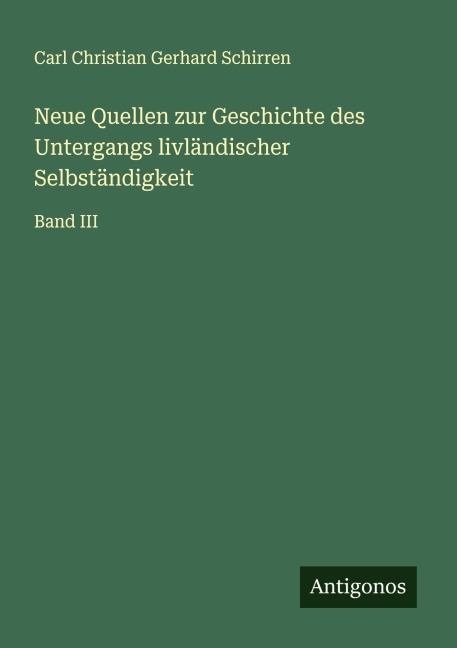 Neue Quellen zur Geschichte des Untergangs livländischer Selbständigkeit - Carl Christian Gerhard Schirren