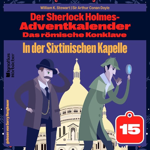 In der Sixtinischen Kapelle (Der Sherlock Holmes-Adventkalender: Das römische Konklave, Folge 15) - Arthur Conan Doyle, William K. Stewart