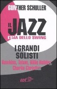 Il jazz. L'era dello swing. I grandi solisti. Hawkins, Tatum, Billie Holiday, Charlie Christian - Gunther Schuller