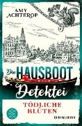 Die Hausboot-Detektei - Tödliche Blüten - Amy Achterop