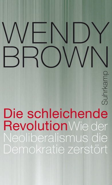 Die schleichende Revolution - Wendy Brown
