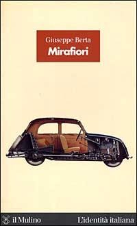 Mirafiori. La fabbrica delle fabbriche - Giuseppe Berta