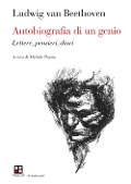 Autobiografia di un genio. Lettere, pensieri, diari - Ludwig van Beethoven