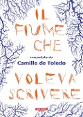 Cover-Bild zum Titel 'Il fiume che voleva scrivere' von 'Camille De Toledo'
