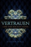 Cover-Bild zum Titel 'Liebe kann man nicht kaufen - Vertrauen Teil. 3' von 'Vivian Hall'