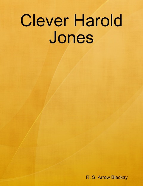 Clever Harold Jones - R. S. Arrow Blackay