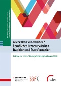 Cover-Bild zum Titel 'Wie wollen wir arbeiten? Berufliches Lernen zwischen Tradition und Transformation' von ''