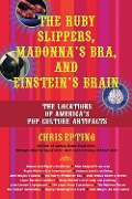 The Ruby Slippers, Madonna's Bra, and Einstein's Brain - Chris Epting