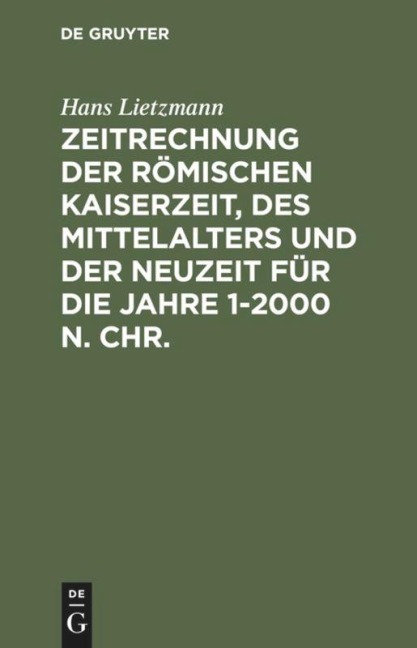 Zeitrechnung der römischen Kaiserzeit, des Mittelalters und der Neuzeit für die Jahre 1-2000 n. Chr. - Hans Lietzmann