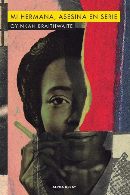 Mi hermana, asesina en serie = My sister, the serial killer - Oyinkan Braithwaite