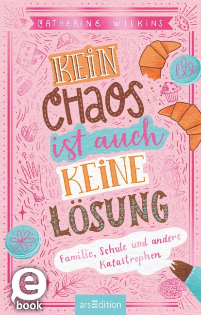 Kein Chaos ist auch keine Lösung! - Familie, Schule und andere Katastrophen (Kein Chaos ist auch keine Lösung 1) - Catherine Wilkins