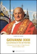 Giovanni XXIII la carezza di Dio al mondo. Vita, parole e immagini di papa Roncalli - Gerda De Nardi