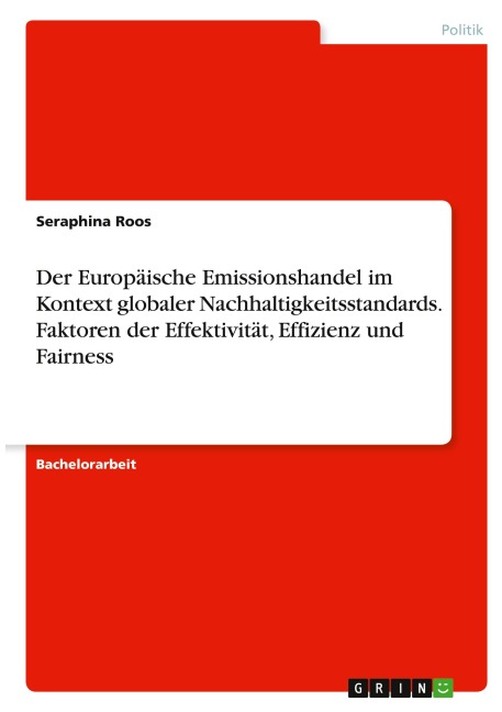 Der Europäische Emissionshandel im Kontext globaler Nachhaltigkeitsstandards. Faktoren der Effektivität, Effizienz und Fairness - Seraphina Roos