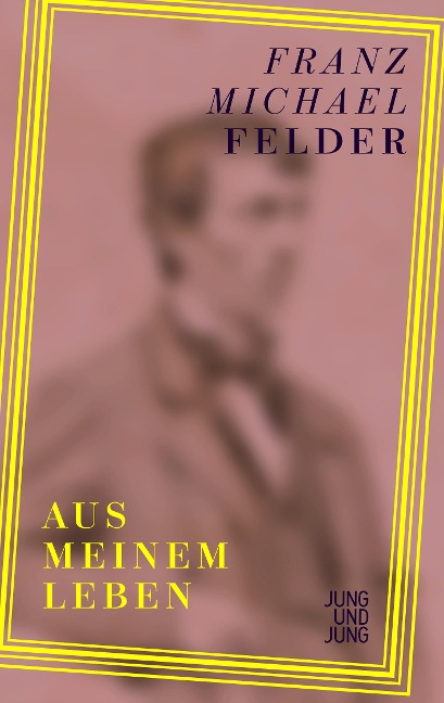 Aus meinem Leben - Franz Michael Felder