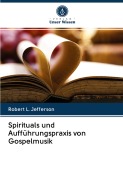Cover-Bild zum Titel 'Spirituals und Aufführungspraxis von Gospelmusik' von 'Robert L. Jefferson'
