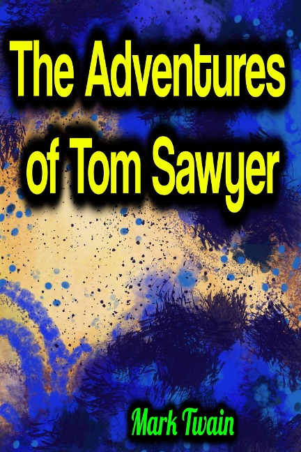 The Adventures of Tom Sawyer - Mark Twain - Mark Twain