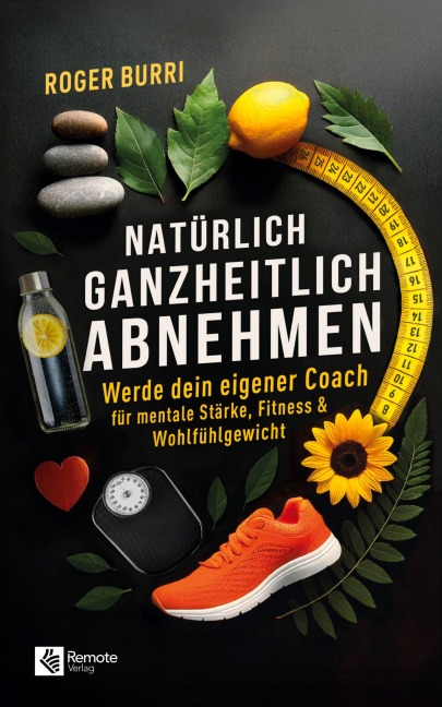 Natürlich ganzheitlich abnehmen - Roger Burri