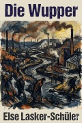Cover-Bild zum Titel 'Die Wupper: Schauspiel in 5 Aufzügen' von 'Else Lasker-Schüler'