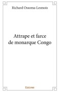 Cover-Bild zum Titel 'Attrape et farce de monarque Congo' von 'Richard Ossoma-Lesmois'