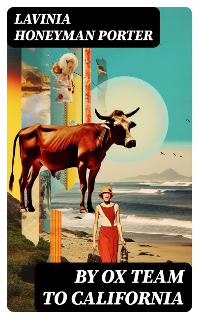 By Ox Team to California - Lavinia Honeyman Porter
