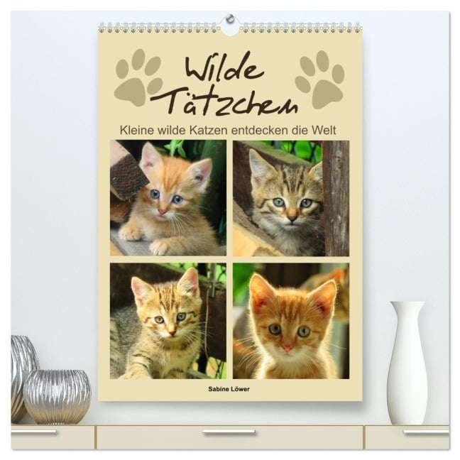Wilde Tätzchen, kleine wilde Katzen entdecken die Welt (hochwertiger Premium Wandkalender 2026 DIN A2 hoch), Kunstdruck in Hochglanz - Sabine Löwer