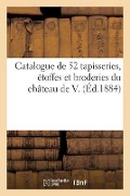 Catalogue de Cinquante-Deux Tapisseries d'Aubusson, de Bruxelles, de Bruges, Étoffes - Arthur Bloche