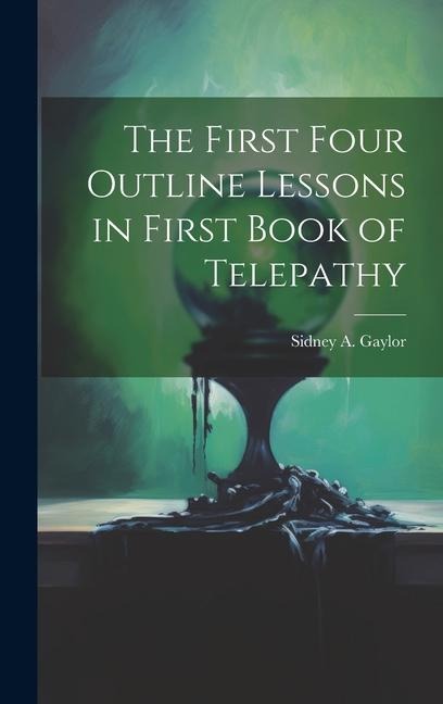 The First Four Outline Lessons in First Book of Telepathy - Sidney A. Gaylor