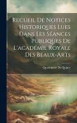 Cover-Bild zum Titel 'Recueil De Notices Historiques Lues Dans Les Séances Publiques De L'académie Royale Des Beaux-Arts' von 'Quatremère De Quincy'