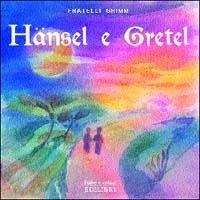 Hänsel e Gretel - Jacob Grimm, Wilhelm Grimm