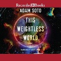 This Weightless World - Adam Soto