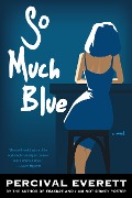Cover-Bild zum Titel 'So Much Blue' von 'Percival Everett'