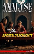 Cover-Bild zum Titel 'Analyse der Arbeiterbildung in der Apostelgeschichte (Die Lehre von der Arbeit in der Bibel, #26)' von 'Biblische Predigten'