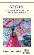 Cover-Bild zum Titel 'Seoul: Discover the capital of South Korea (Confessions of a Traveller)' von 'Pablo Balibrea'