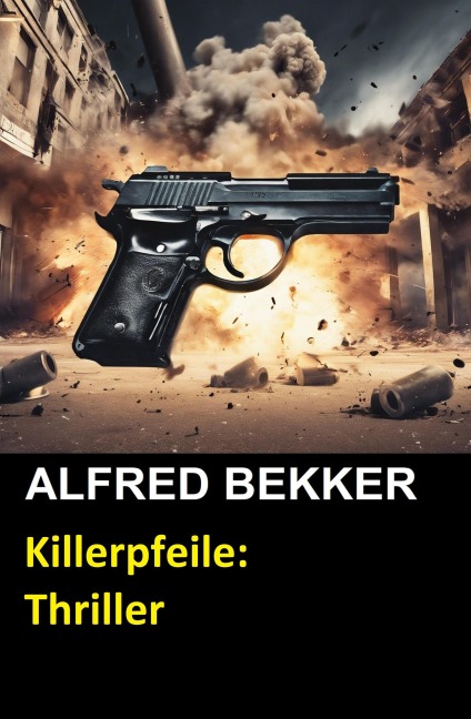 Killerpfeile: Thriller - Alfred Bekker