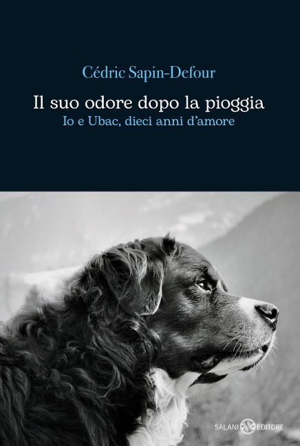 Il suo odore dopo la pioggia. Io e Ubac, dieci anni d'amore - Cédric Sapin-Defour