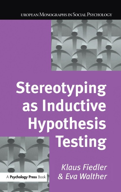 Stereotyping as Inductive Hypothesis Testing - Klaus Fiedler, Eva Walther